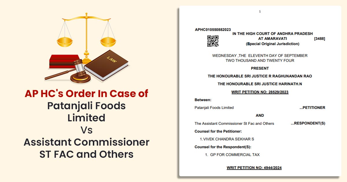 AP HC's Order In Case of Patanjali Foods Limited Vs Assistant Commissioner ST FAC and Others