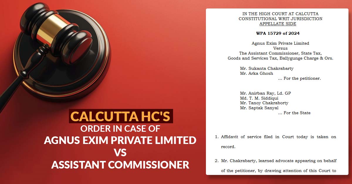 Calcutta HC's Order In Case of Agnus Exim Private Limited Vs Assistant Commissioner