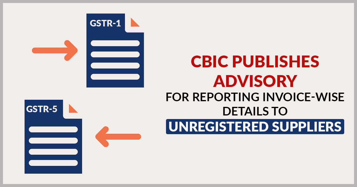 CBIC Publishes Advisory for Reporting Invoice-wise Details to Unregistered Suppliers