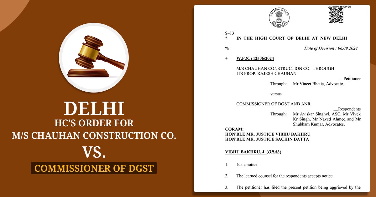 Delhi HC's Order for M/S Chauhan Construction Co. Vs. Commissioner of DGST