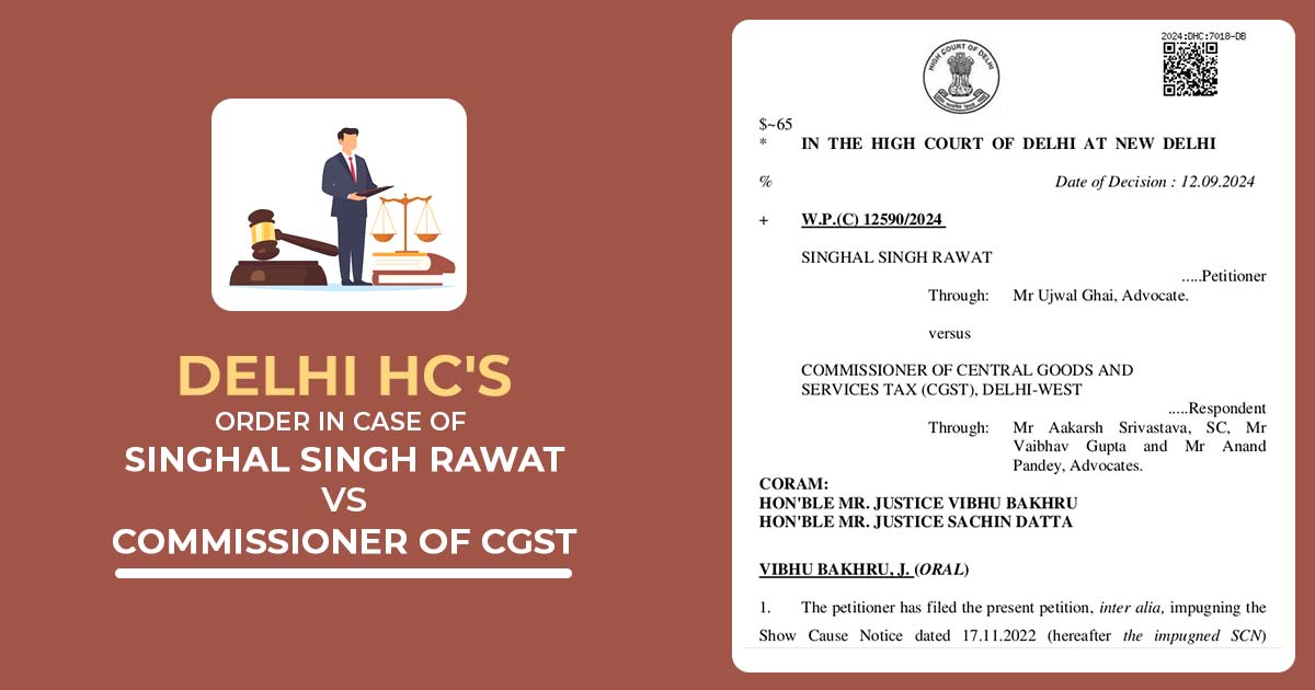 Delhi HC's Order in Case of Singhal Singh Rawat Vs Commissioner of CGST