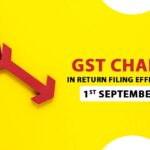 GST Changes in Return Filing Effective from 1st September 2024