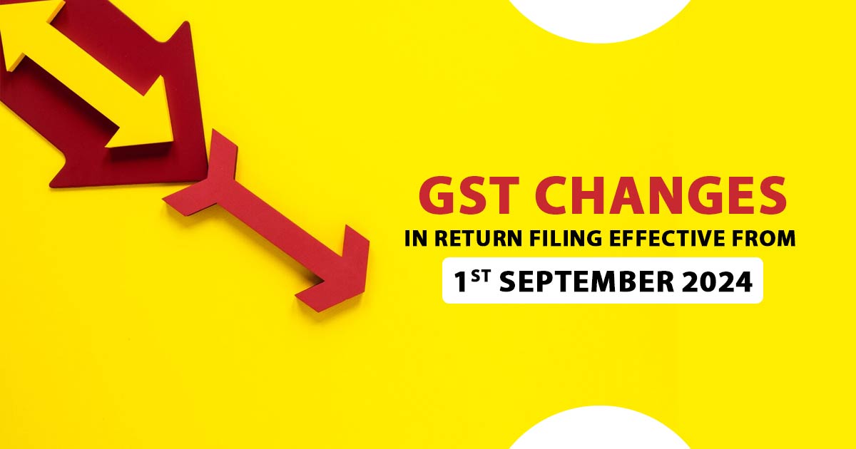 GST Changes in Return Filing Effective from 1st September 2024