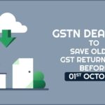 GSTN Deadline to Save Older GST Return Data Before 01st October