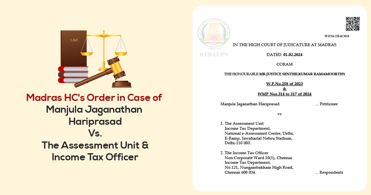 Madras HC's Order in Case of Manjula Jaganathan Hariprasad Vs. The Assessment Unit & Income Tax Officer