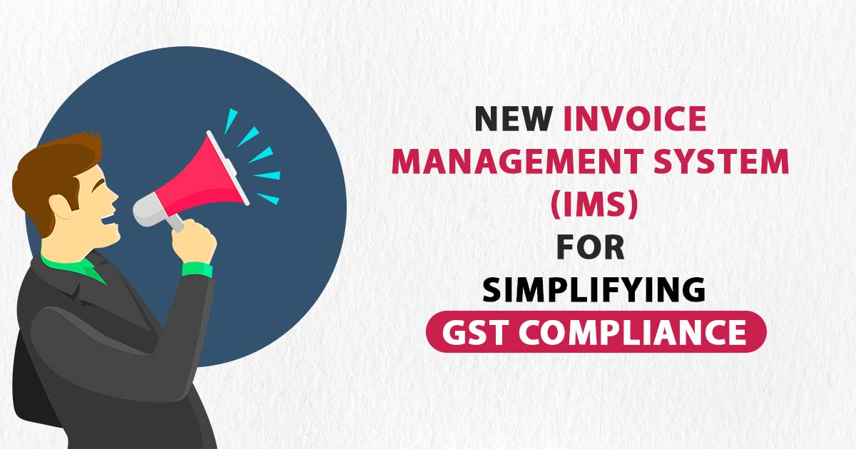 New Invoice Management System (IMS) for Simplifying GST Compliance