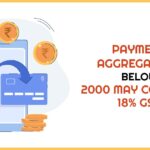 Payment Aggregators Below 2000 May Consider 18% GST