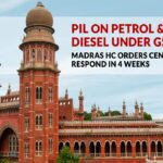 PIL on Petrol & Diesel Under GST: Madras HC Orders Center to Respond in 4 Weeks