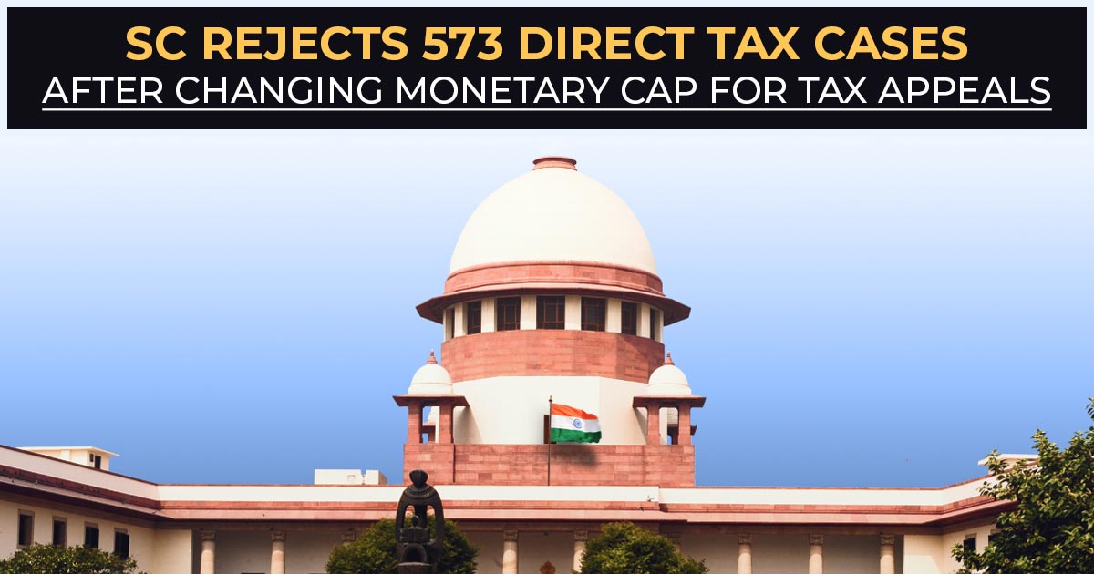 SC Rejects 573 Direct Tax Cases After Changing Monetary Cap for Tax Appeals