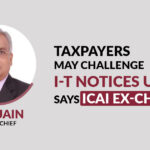 Taxpayers May Challenge I-T Notices U/S 148, Says ICAI Ex-chief