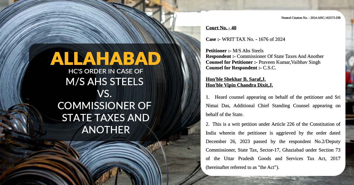 Allahabad HC's Order in Case of M/S Ahs Steels Vs. Commissioner Of State Taxes And Another