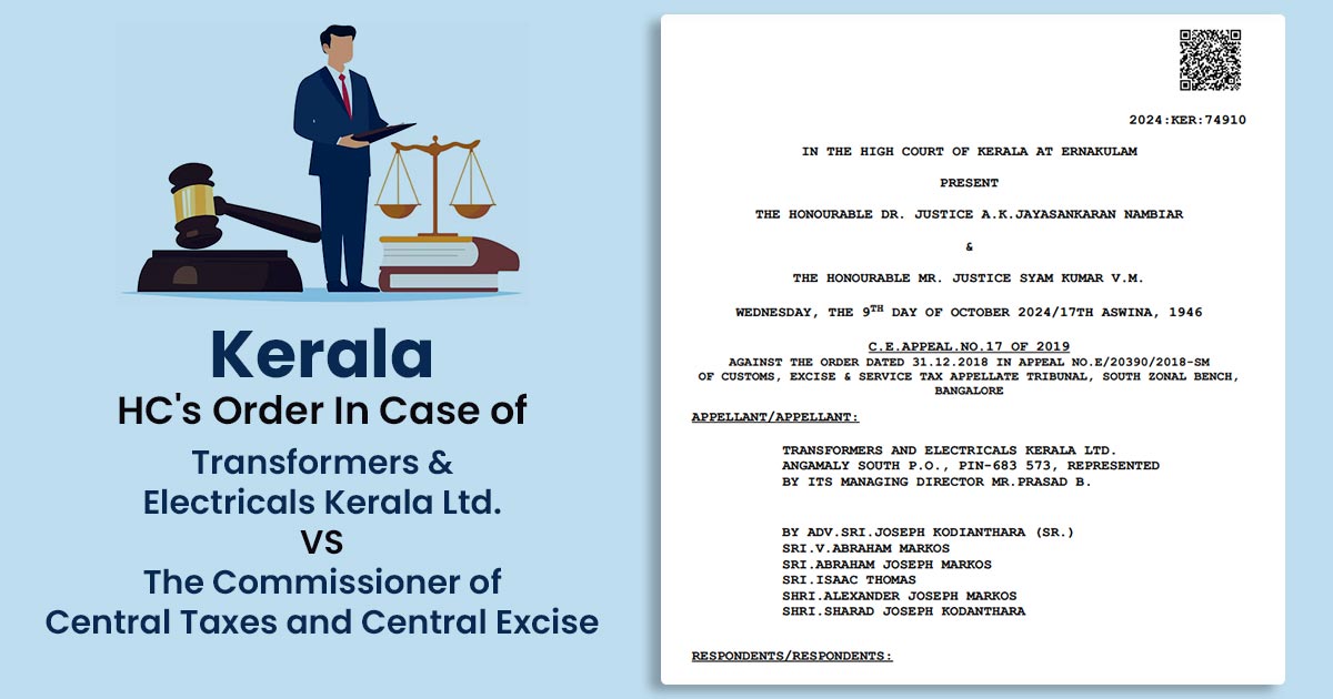 Kerala HC's Order In Case of Transformers & Electricals Kerala Ltd. VS The Commissioner of Central Taxes and Central Excise