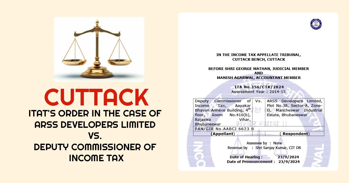 Cuttack ITAT's Order In the Case of ARSS Developers Limited Vs. Deputy Commissioner of Income Tax