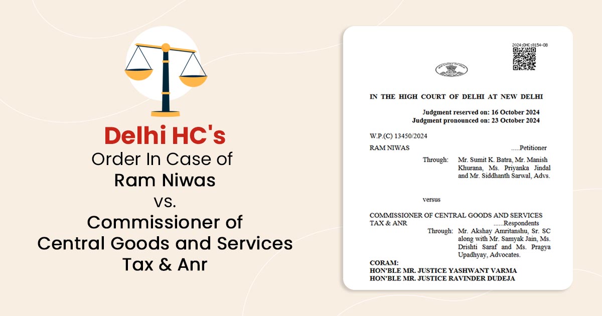 Delhi HC's Order In Case of Ram Niwas vs. Commissioner of Central Goods and Services Tax & Anr