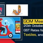 GOM Meeting on 20th October About GST Rates for Food, Textiles, and Footwear