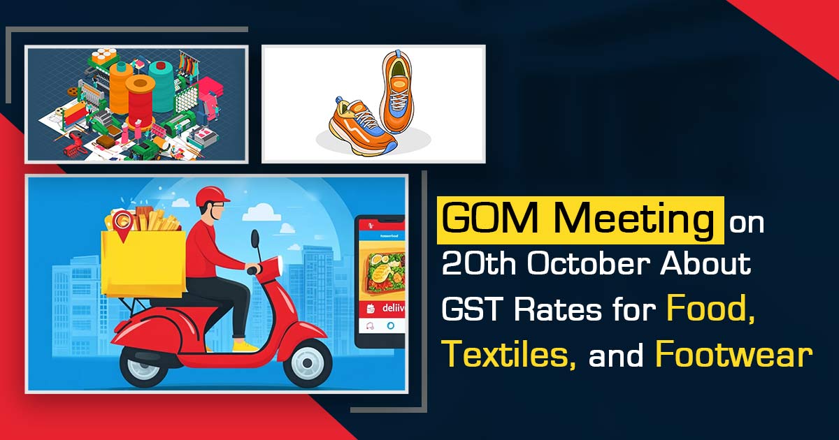 GOM Meeting on 20th October About GST Rates for Food, Textiles, and Footwear