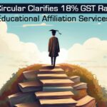 GST Circular Clarifies 18% GST Rate for Educational Affiliation Services