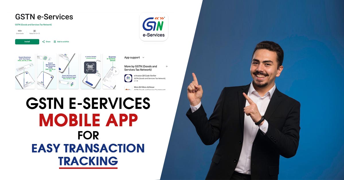 GSTN e-Services Mobile App for Easy Transaction Tracking