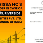 Orissa HC's Order In Case of M/s. Riverside Utilities Pvt. Ltd. Vs Union of India