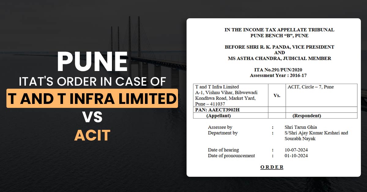 Pune ITAT's Order In Case of T and T Infra Limited Vs ACIT