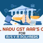 Tamil Nadu GST AAR's Order for M/s V M Polymers