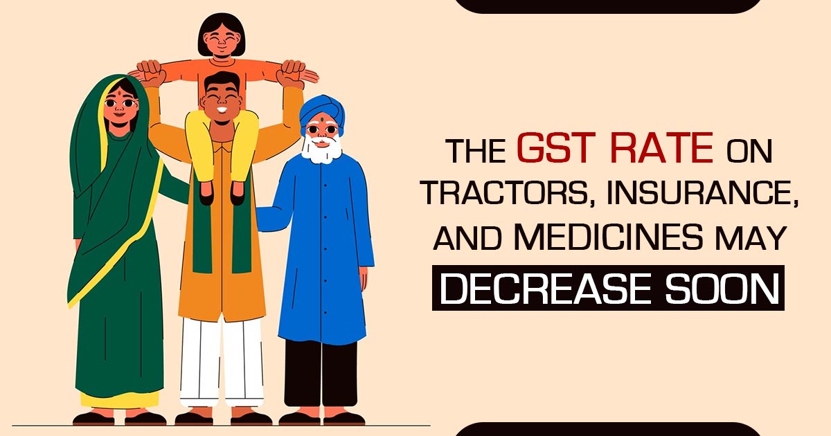 The GST Rate on Tractors, Insurance, and Medicines May Decrease Soon