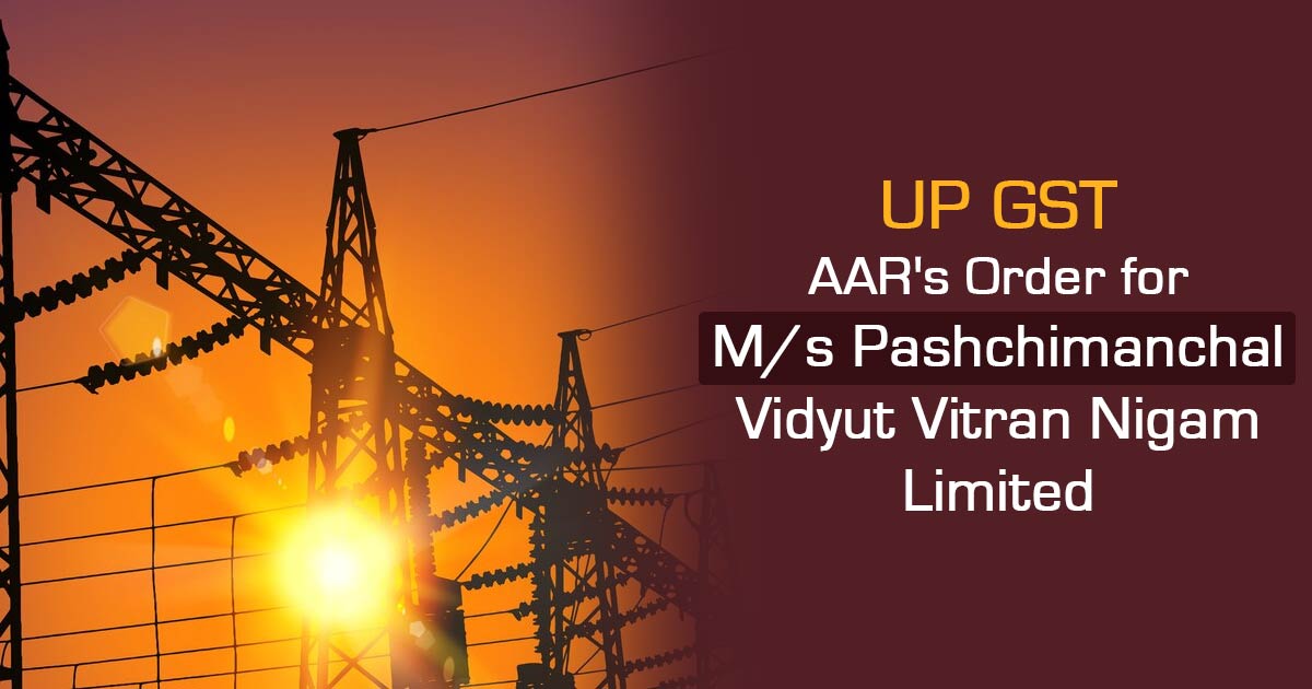 UP GST AAR's Order for M/s Pashchimanchal Vidyut Vitran Nigam Limited