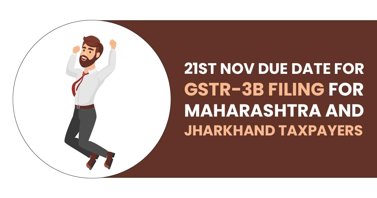 21st Nov Due Date for GSTR-3B Filing for Maharashtra and Jharkhand Taxpayers