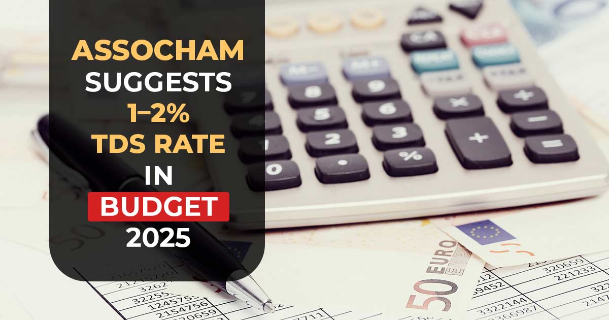 Assocham Suggests 1-2% TDS Rate in Budget 2025