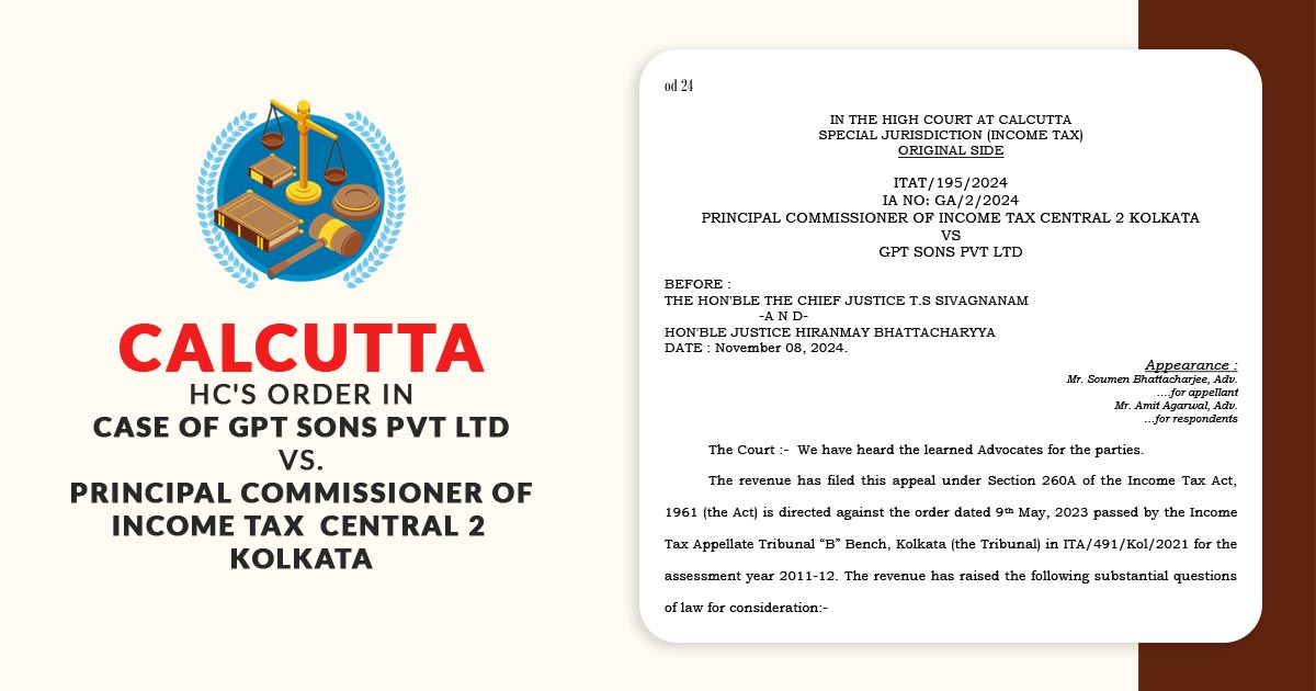 Calcutta HC's Order in Case of Gpt Sons Pvt Ltd vs. Principal Commissioner Of Income Tax Central 2 Kolkata