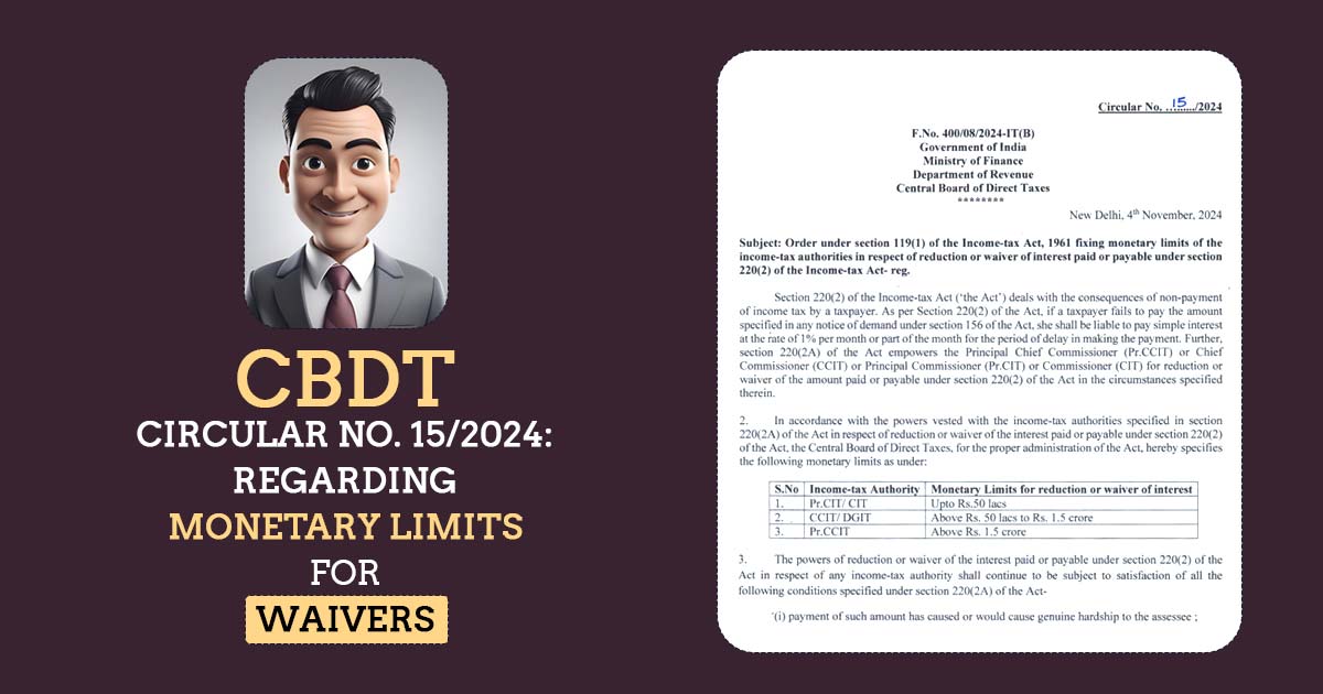 CBDT Circular No. 15/2024: Regarding Monetary Limits for Waivers