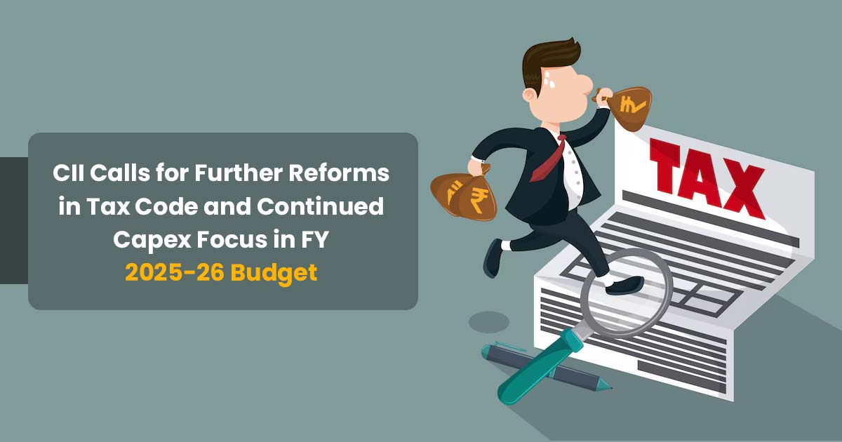 CII Calls for Further Reforms in Tax Code and Continued Capex Focus in FY 2025-26 Budget