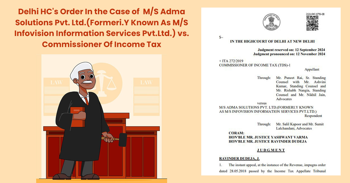 Delhi HC's Order In the Case of M/S Adma Solutions Pvt. Ltd.(Formeri.Y Known As M/S Infovision Information Services Pvt.Ltd.) vs. Commissioner Of Income Tax