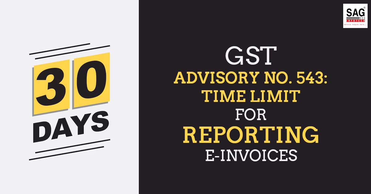 GST Advisory No. 543: Time Limit for Reporting e-Invoices