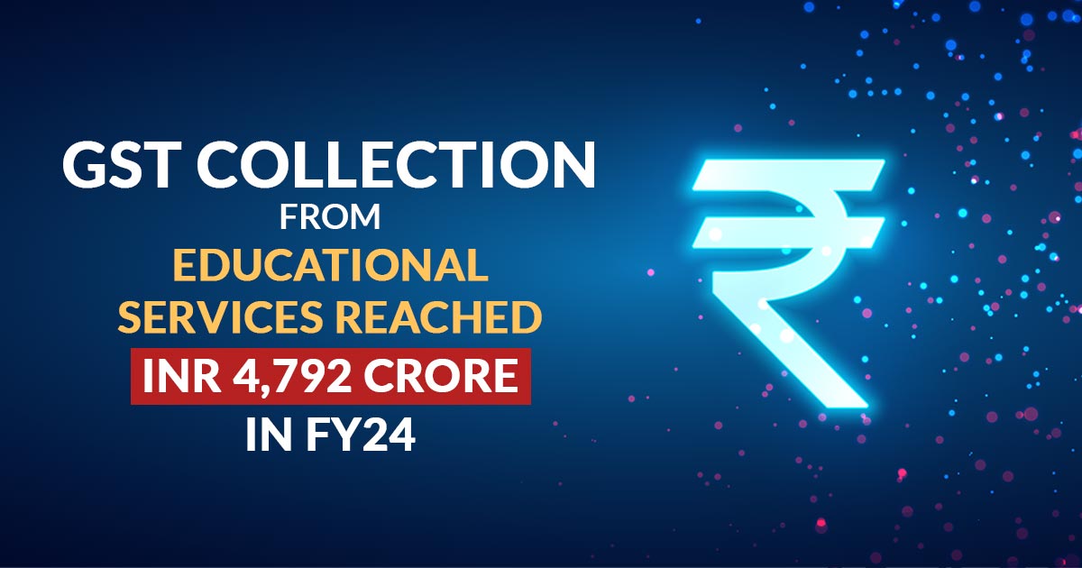 GST Collection from Educational Services Reached INR 4,792 Crore in FY24