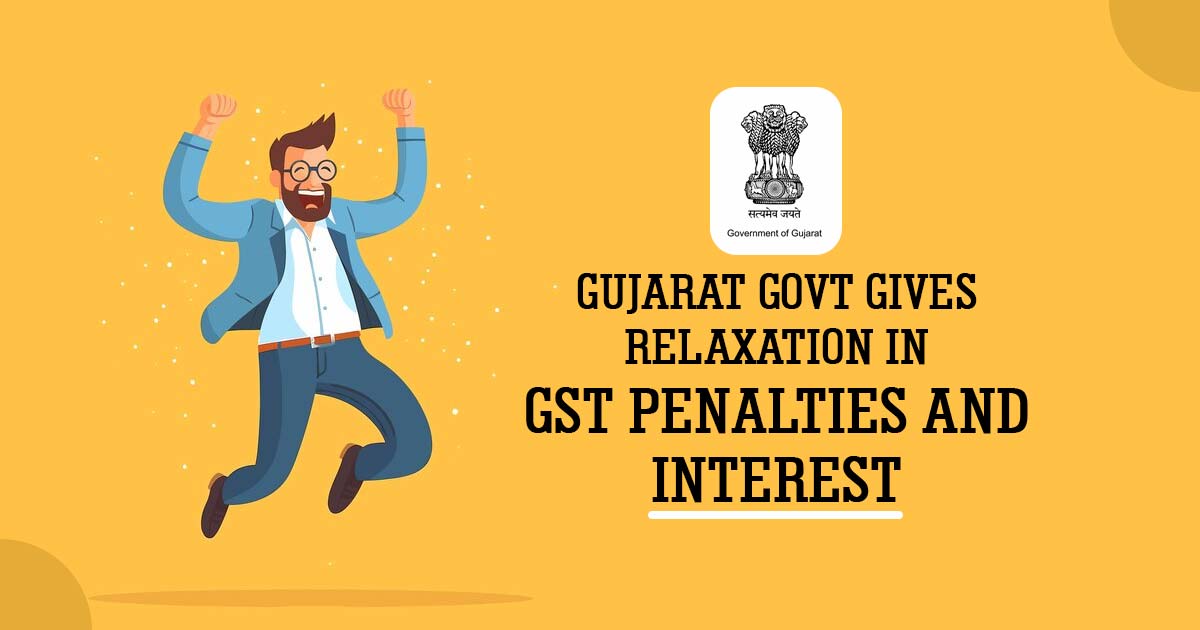 Gujarat Govt Gives Relaxation in GST Penalties and Interest