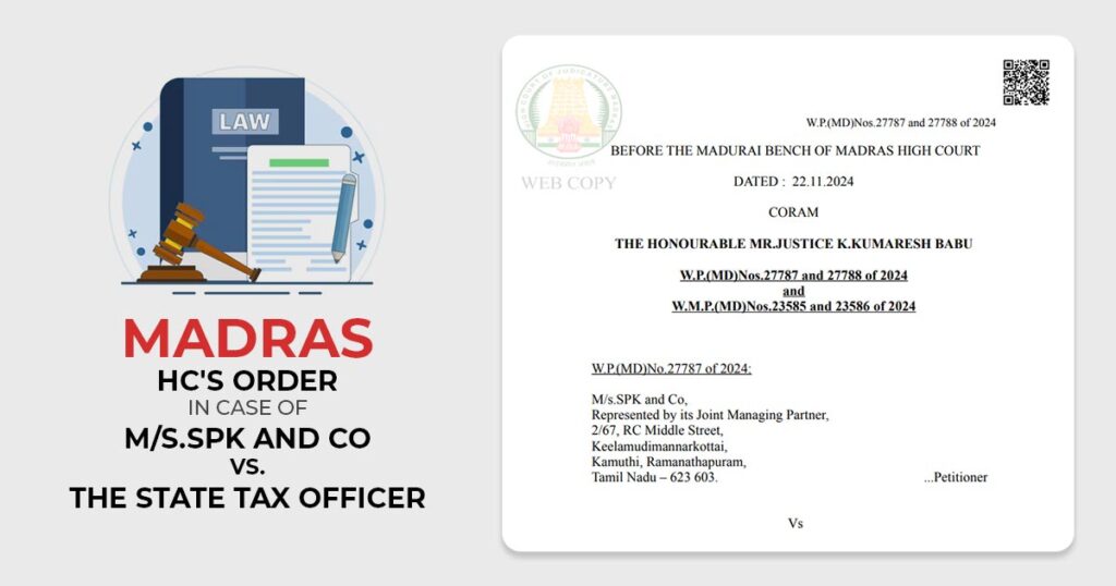 Madras HC's Order In Case of M/s.SPK and Co vs. The State Tax Officer