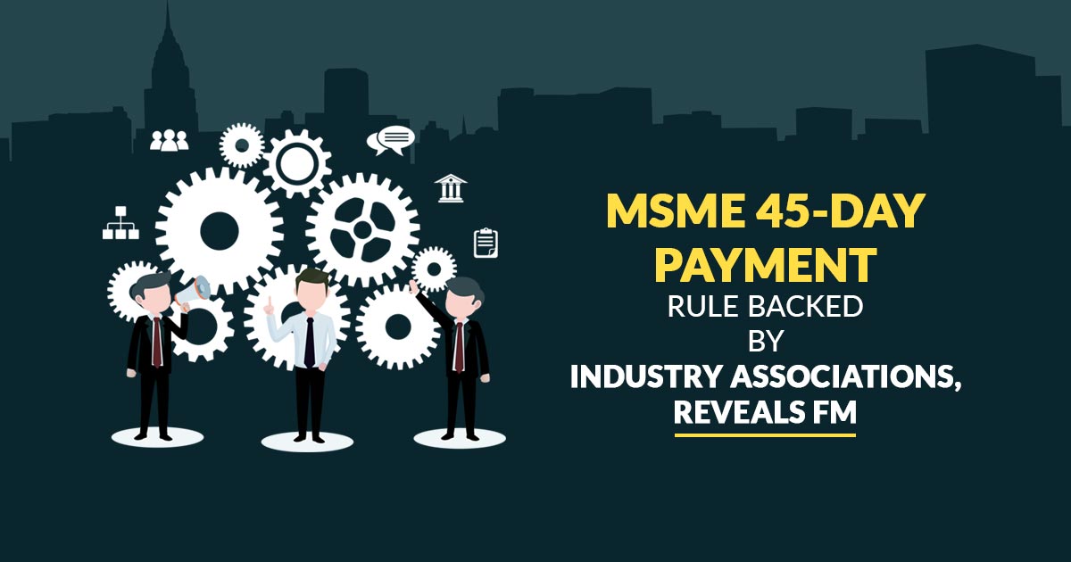 MSME 45-Day Payment Rule Backed by Industry Associations, Reveals FM