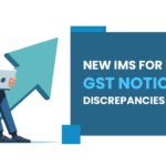 New IMS for Reducing GST Notices and Discrepancies in Returns