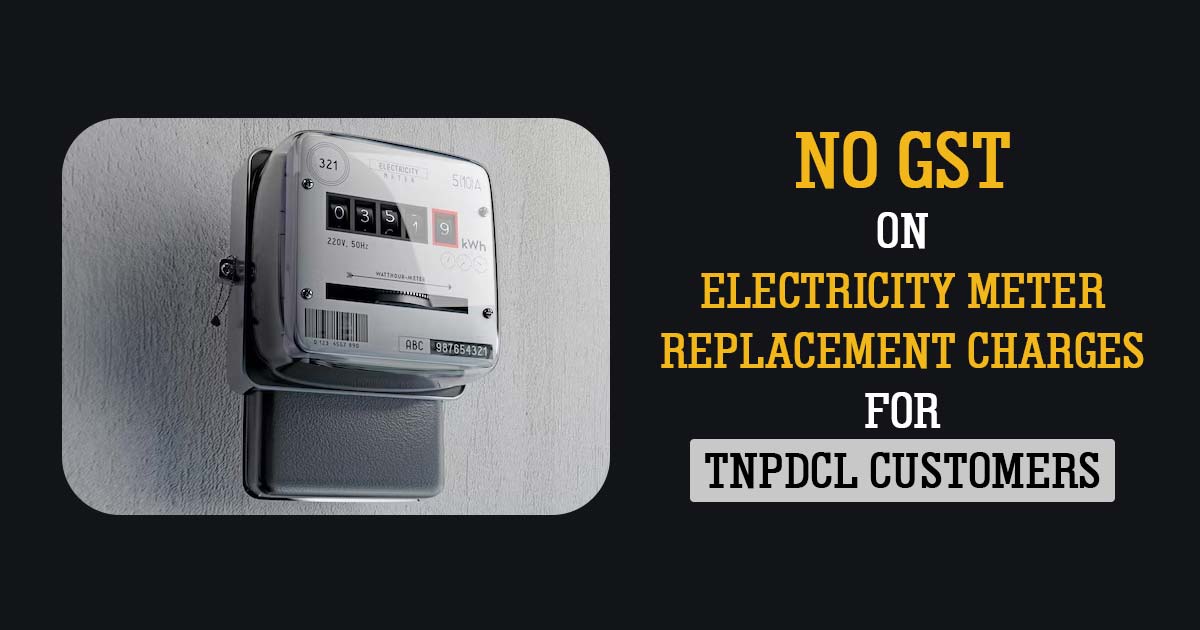 No GST on Electricity Meter Replacement Charges for TNPDCL Customers