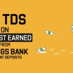 No TDS on Interest Earned from Savings Bank Account Deposits