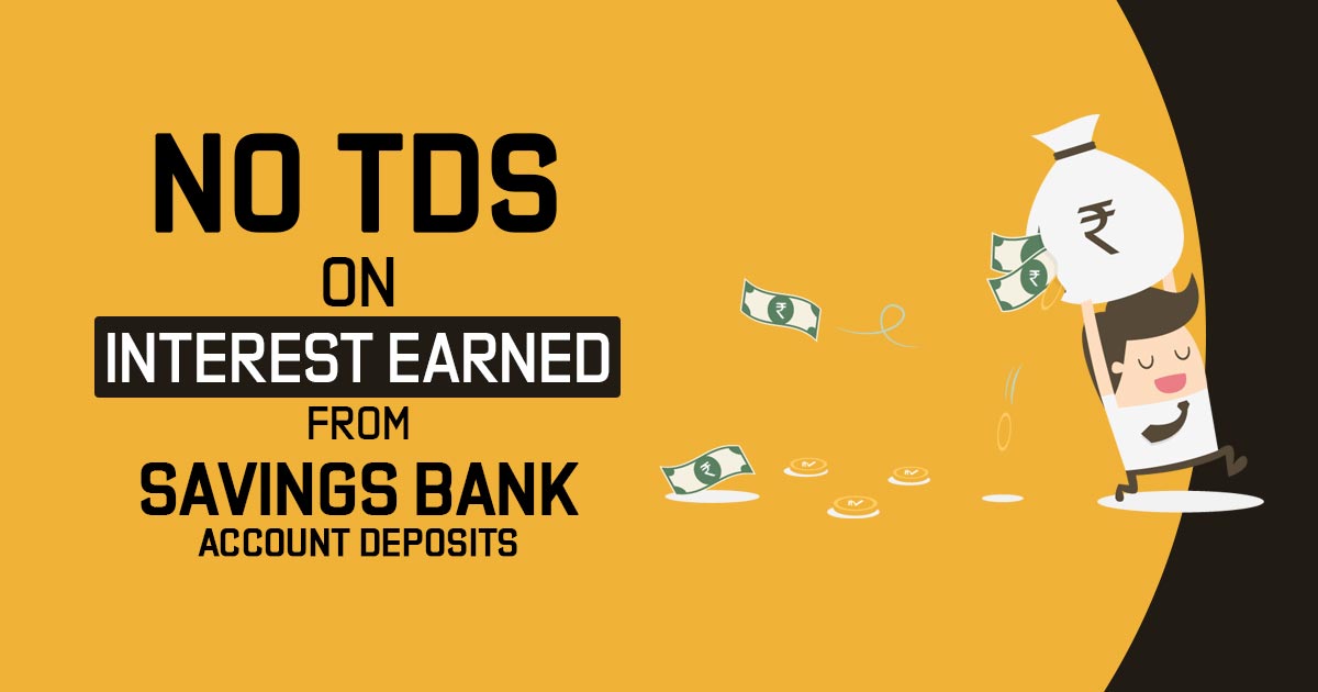 No TDS on Interest Earned from Savings Bank Account Deposits