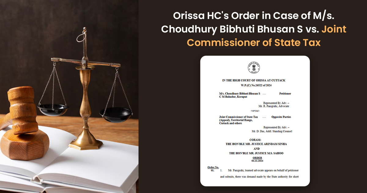 Orissa HC's Order in Case of M/s. Choudhury Bibhuti Bhusan S vs. Joint Commissioner of State Tax