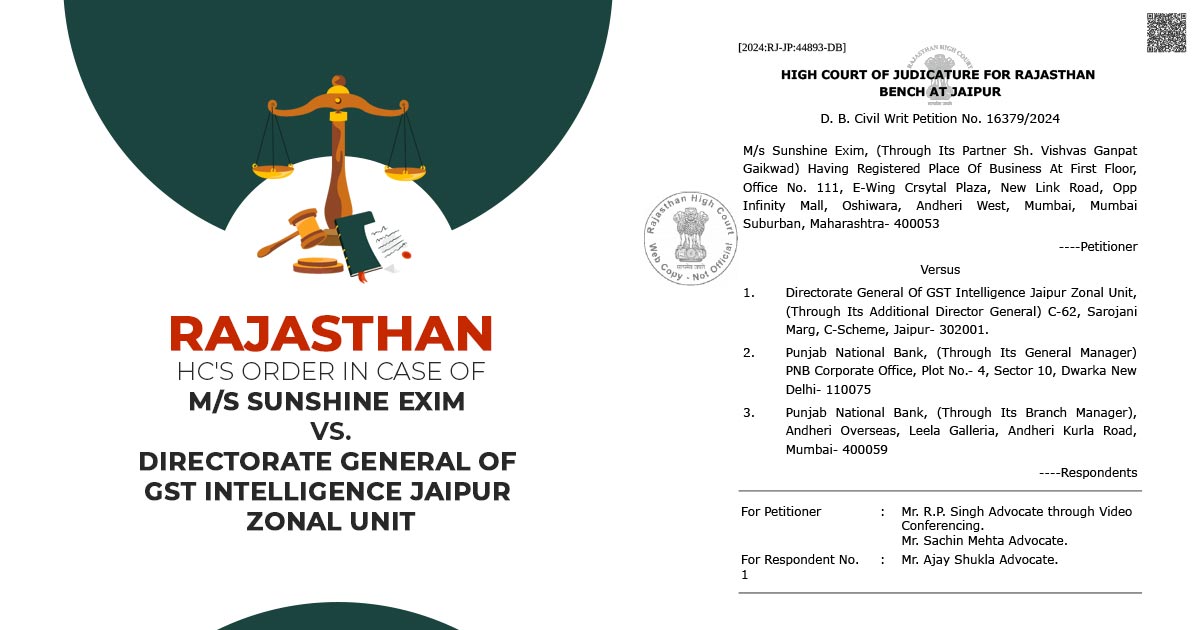 Rajasthan HC's Order in Case of M/s Sunshine Exim vs. Directorate General Of GST Intelligence Jaipur Zonal Unit