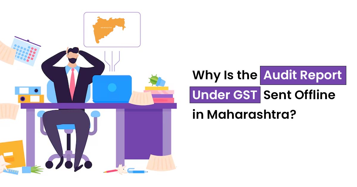 Why Is the Audit Report Under GST Sent Offline in Maharashtra?