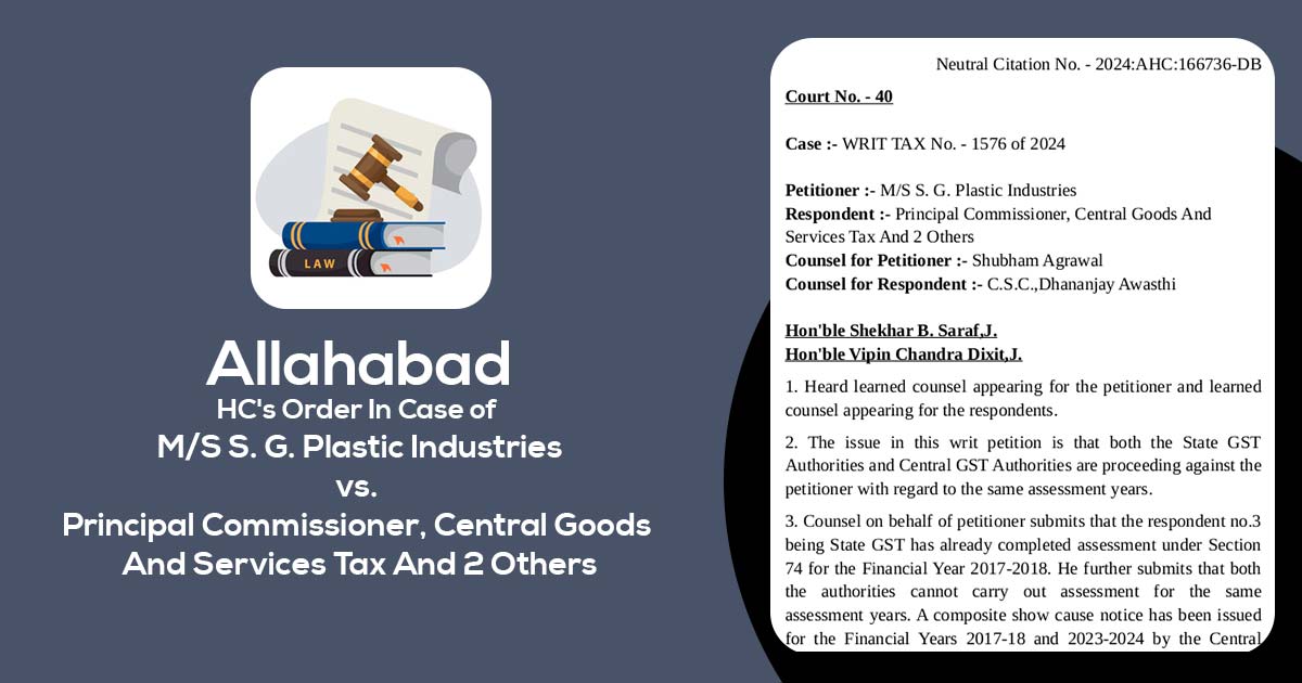 Allahabad HC's Order In Case of M/S S. G. Plastic Industries Vs Principal Commissioner, Central Goods And Services Tax And 2 Others