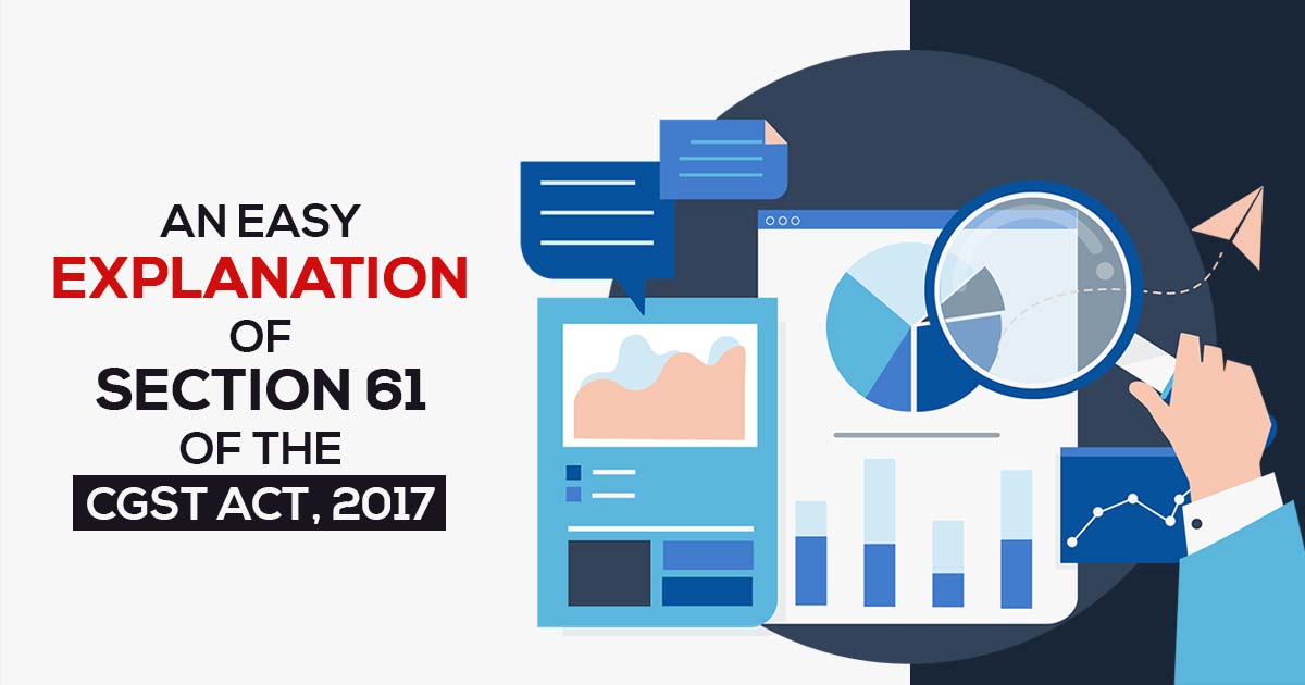 An Easy Explanation of Section 61 of the CGST Act, 2017