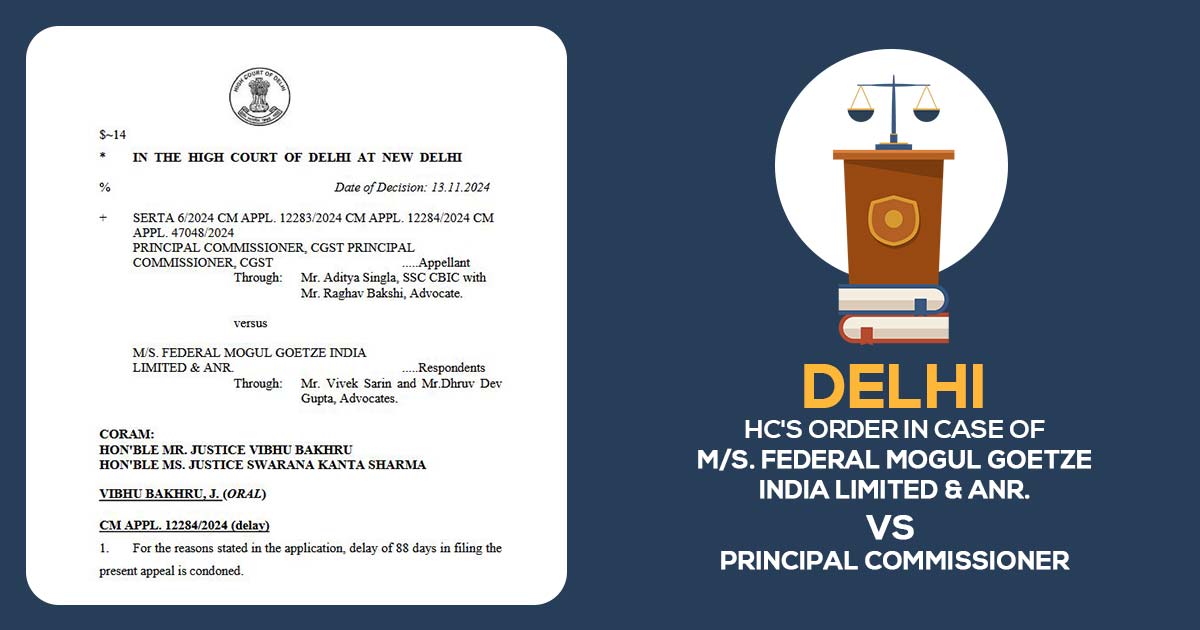 Delhi HC's Order In Case of M/s. Federal Mogul Goetze India Limited & Anr. vs Principal Commissioner