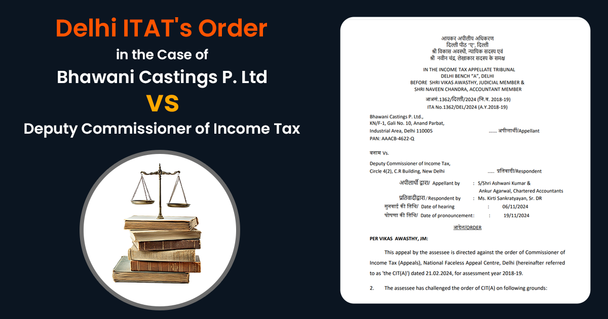 Delhi ITAT's Order in the Case of Bhawani Castings P. Ltd. vs. Deputy Commissioner of Income Tax