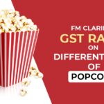 FM Clarifies GST Rates on Different Types of Popcorn